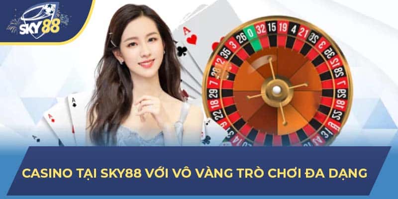 Casino tại SKY88 với vô vàng trò chơi đa dạng