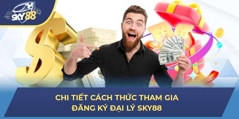 Chi tiết cách thức tham gia đăng ký đại lý Sky88