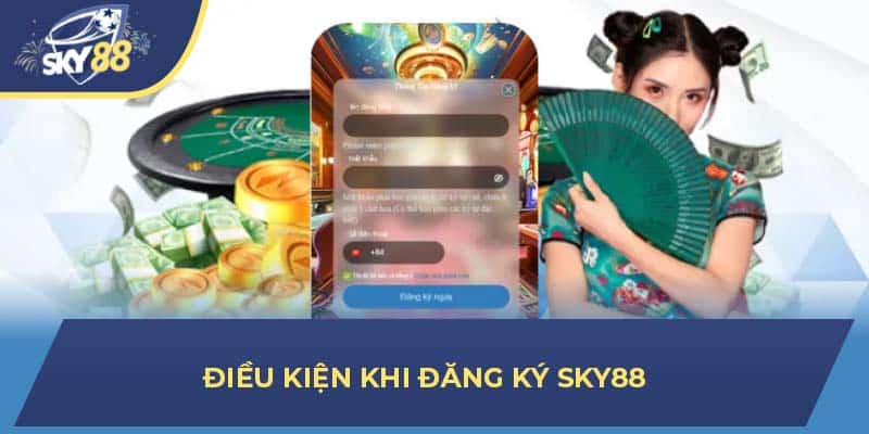 Điều kiện khi đăng ký Sky88