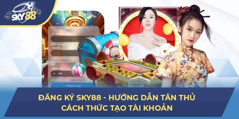 Đăng Ký Sky88 - Hướng Dẫn Tân Thủ Cách Tạo Tài Khoản