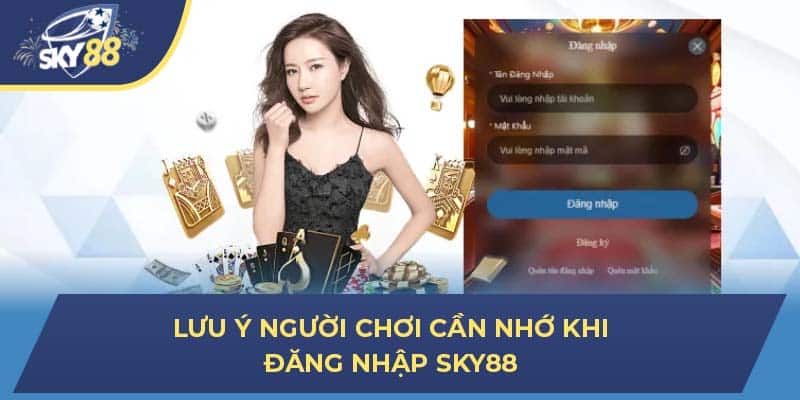 Lưu ý người chơi cần nhớ khi đăng nhập Sky88