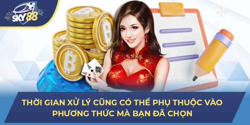 Thời gian xử lý cũng có thể phụ thuộc vào phương thức mà bạn đã chọn