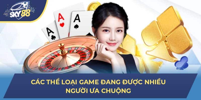 Các thể loại game đang được nhiều người ưa chuộng