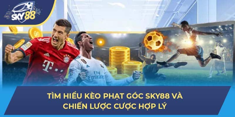 Tìm Hiểu Kèo Phạt Góc Sky88 Và Chiến Lược Cược Hợp Lý