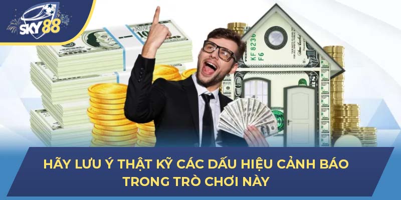 Hãy lưu ý thật kỹ các dấu hiệu cảnh báo trong trò chơi này