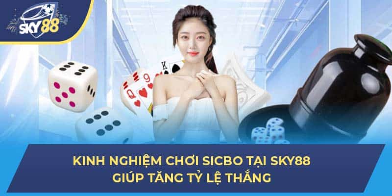 Kinh Nghiệm Chơi Sicbo Tại SKY88 Giúp Tăng Tỷ Lệ Thắng