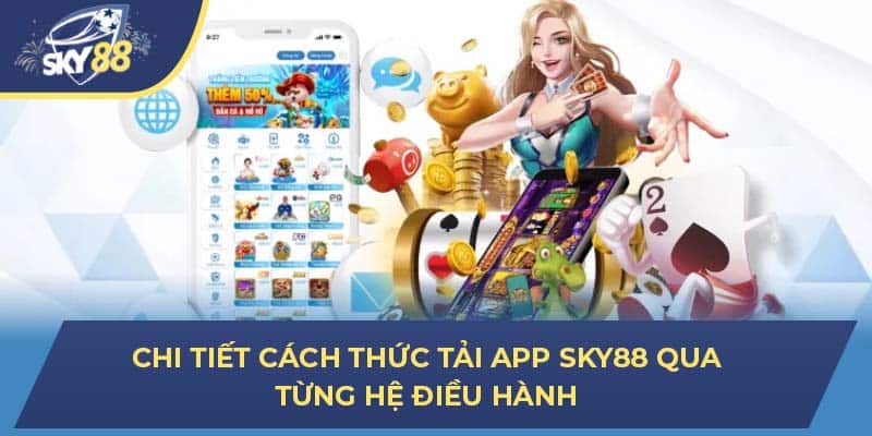 Chi tiết cách thức tải app Sky88 qua từng hệ điều hành