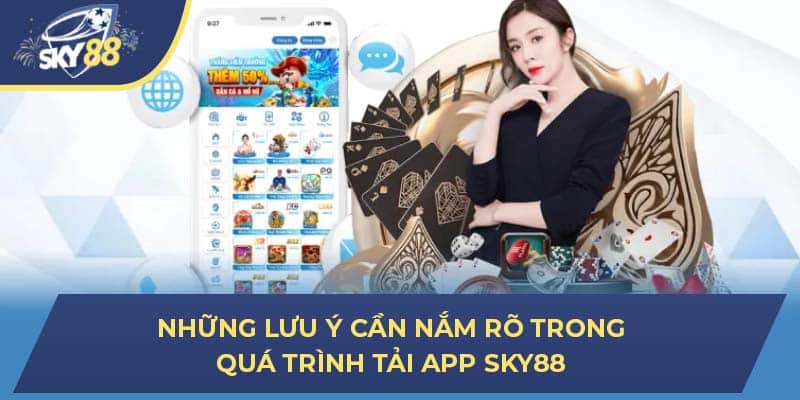 Những lưu ý cần nắm rõ trong quá trình tải app Sky88