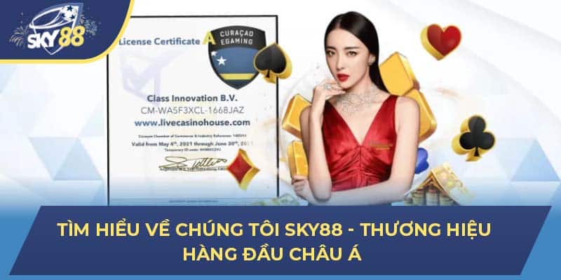 Tìm hiểu về chúng tôi SKY88 - thương hiệu hàng đầu châu Á 