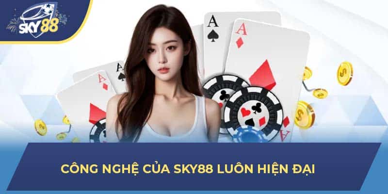 Công nghệ của SKY88 luôn hiện đại 