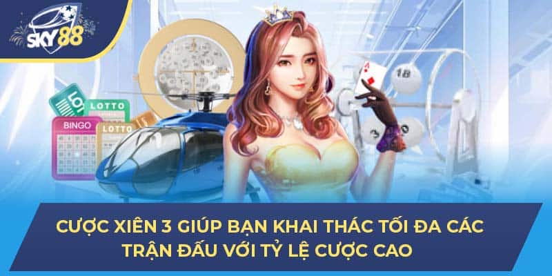 Cược xiên 3 giúp bạn khai thác tối đa các trận đấu với tỷ lệ cược cao 