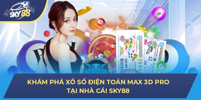 Khám Phá Xổ Số Điện Toán Max 3D Pro Tại Nhà Cái Sky88